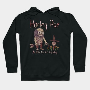 HARLEY POE - Be Dead for Me, My Baby. Hoodie